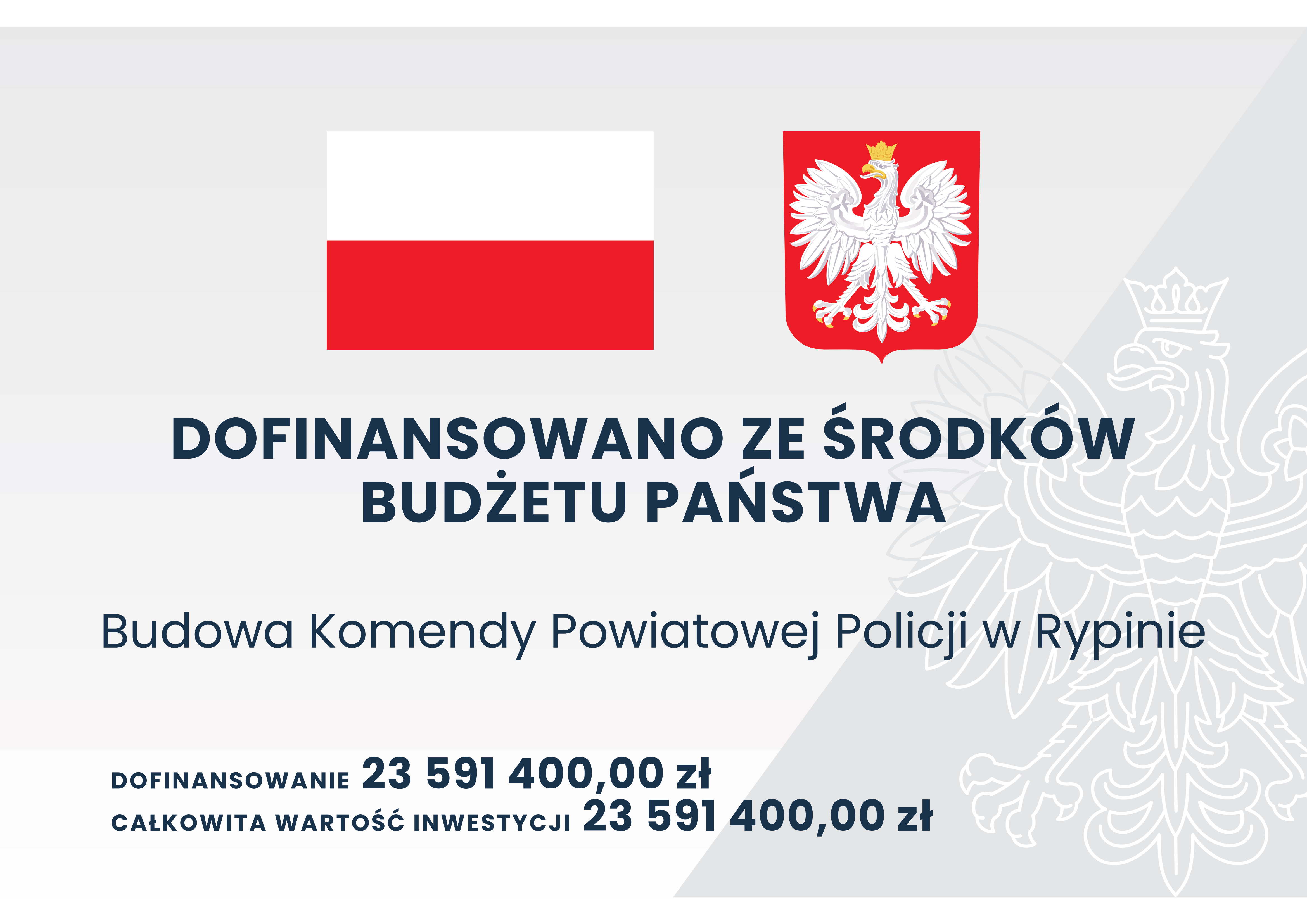 Grafika przedstawia tablicę informacyjną, na której widnieje tekst: DOFINANSOWANO ZE ŚRODKÓW BUDŻETU PAŃSTWA, Budowa Komendy Powiatowej Policji w Rypinie, DOFINANSOWANIE 23591400,00 zł, CAŁKOWITA WARTOŚĆ INWESTYCJI 23591400,00 zł.