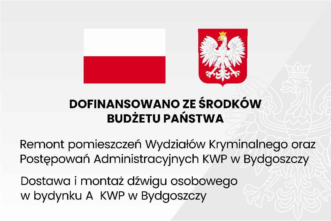 Grafika przedstawia tablicę informacyjną, na której widnieje tekst: DOFINANSOWANO ZE ŚRODKÓW BUDŻETU PAŃSTWA, Remont pomieszczeń Wydziałów Kryminalnego oraz Postępowań Administracyjnych KWP w Bydgoszczy. Dostawa i montaż dźwigu osobowego w budynku A  KWP w Bydgoszczy.